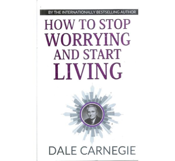 how-to-stop-worrying-and-start-living-dale-carnegie